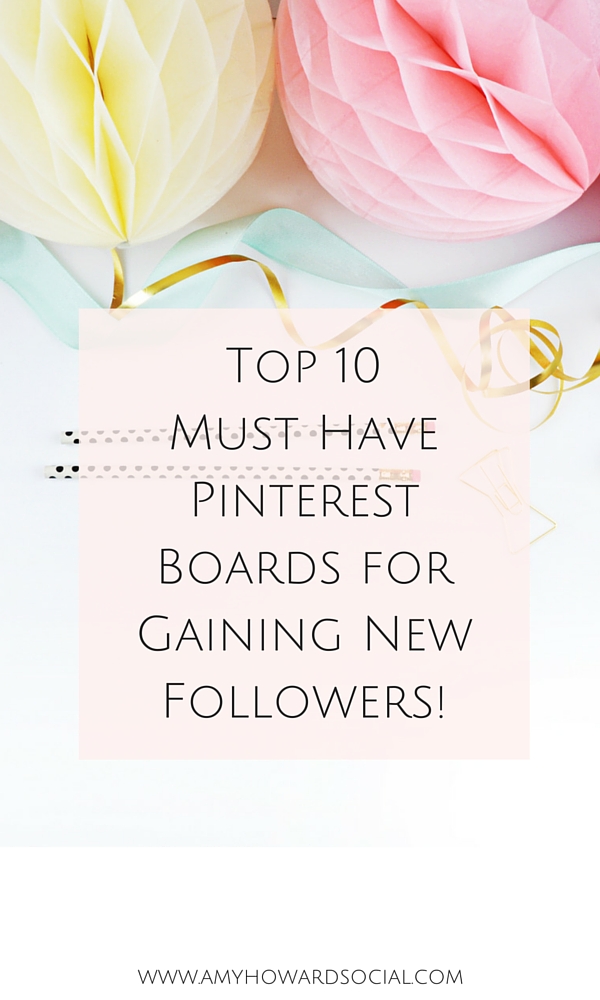 Top 10 Must Have Pinterest Boards for Gaining New Followers!