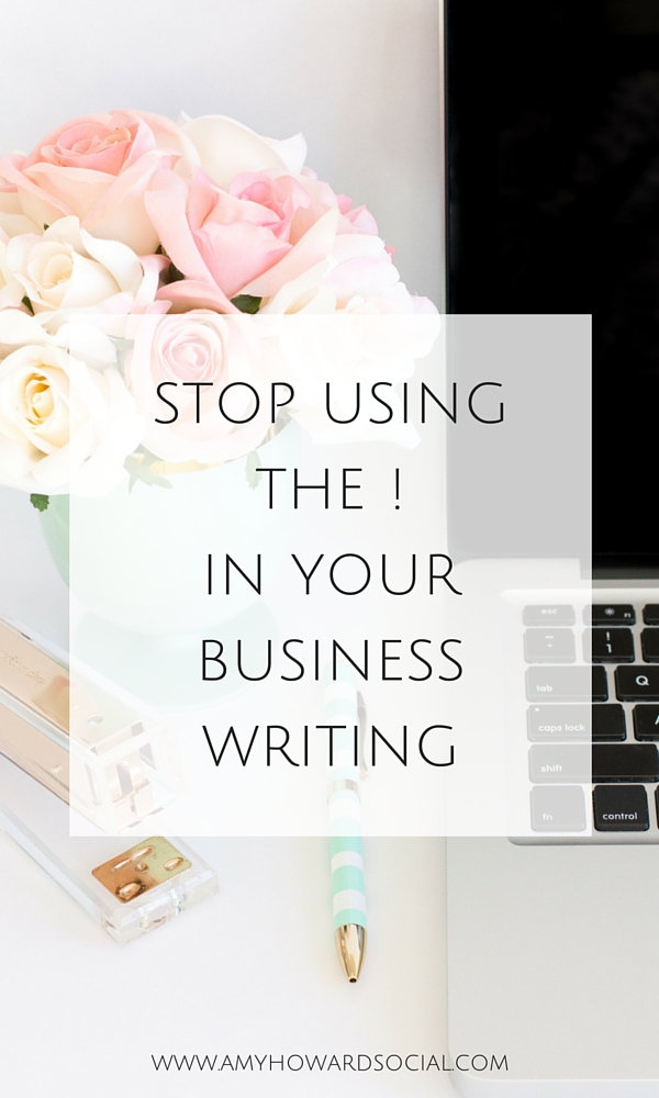 Stop using the exclamation point in your business writing. Remember if every point is emphasized, none of them are. Tips on business writing.