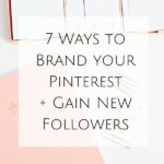 7 Ways to Brand your Pinterest + Gain New Followers
