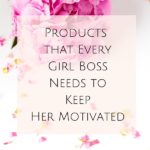 Products that Every Girl Boss Needs to Keep Her Motivated