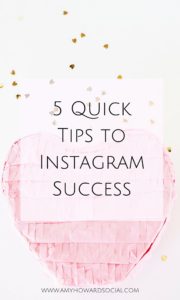 5 Quick Tips To Instagram Success - Amy Howard Social