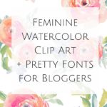 Feminine Watercolor Clip Art + Pretty Fonts for Bloggers