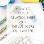 How to Build Relationships with Influencers on Twitter