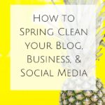 How to Spring Clean your Blog, Business, & Social Media