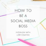 How to be a Social Media Boss, Interview with LISH Creative