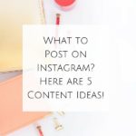 What to Post on Instagram? Here are 5 Content Ideas!
