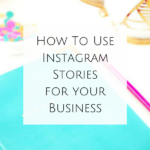 How To Use Instagram Stories for your Business