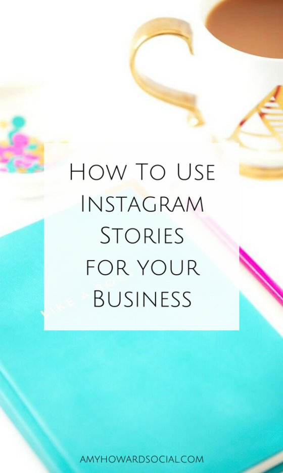 How To Use Instagram Stories for your Business - Amy Howard Social