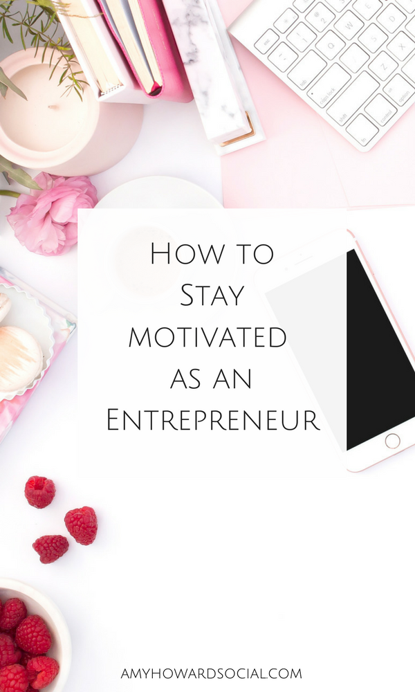 Wondering how to stay motivated as an entrepreneur? Take a look at these business tips from Amy Howard Social - tips for bloggers and entrepreneurs!